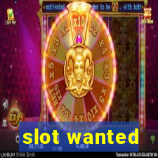 slot wanted