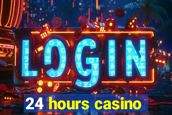 24 hours casino