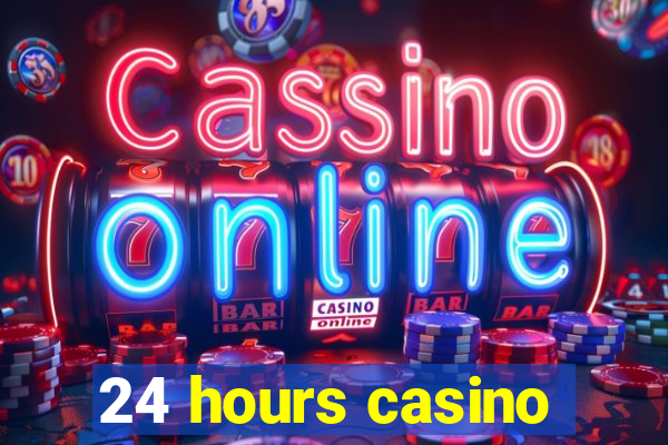 24 hours casino