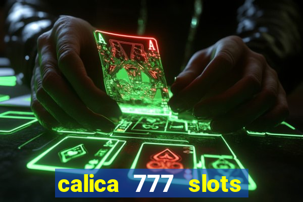 calica 777 slots paga mesmo