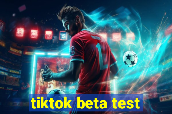 tiktok beta test