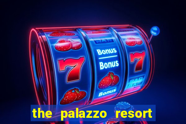 the palazzo resort hotel & casino las vegas