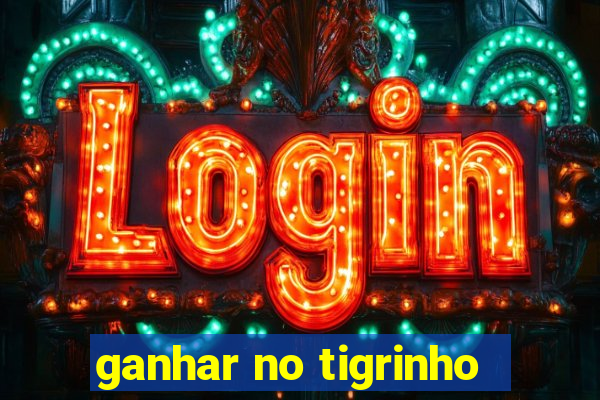 ganhar no tigrinho