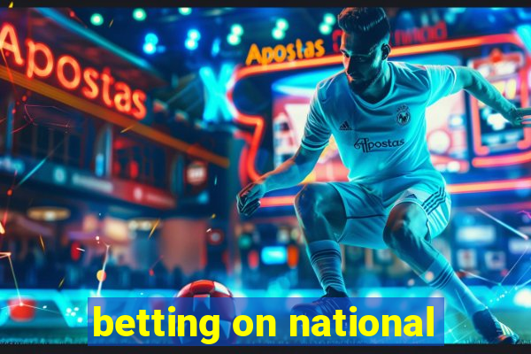 betting on national