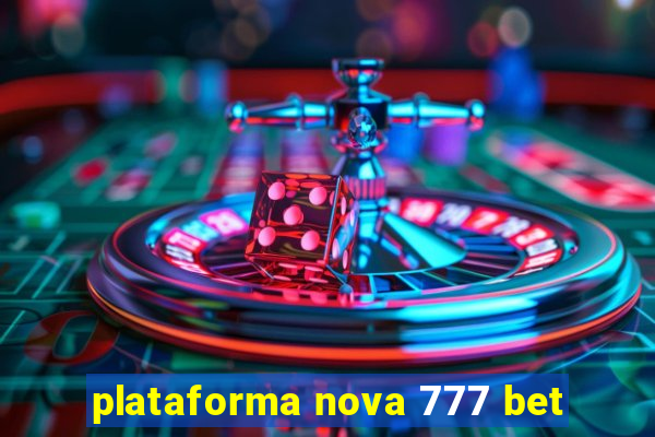 plataforma nova 777 bet