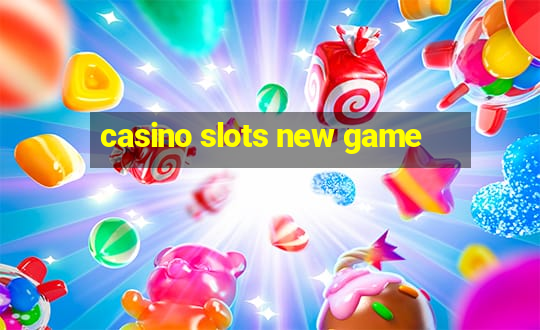 casino slots new game