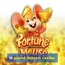 10 pound deposit casino