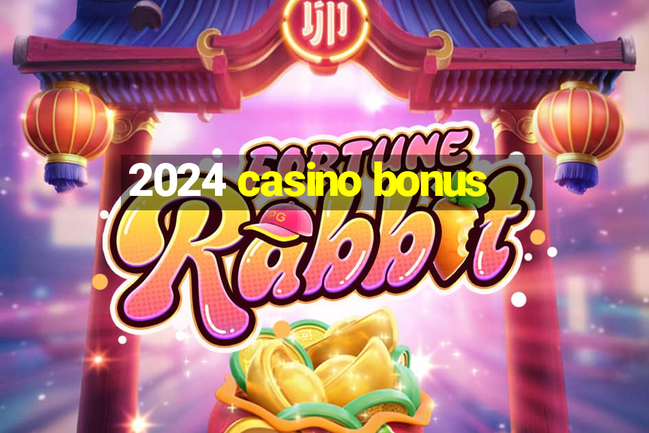 2024 casino bonus