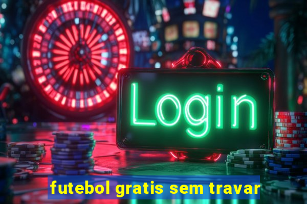 futebol gratis sem travar