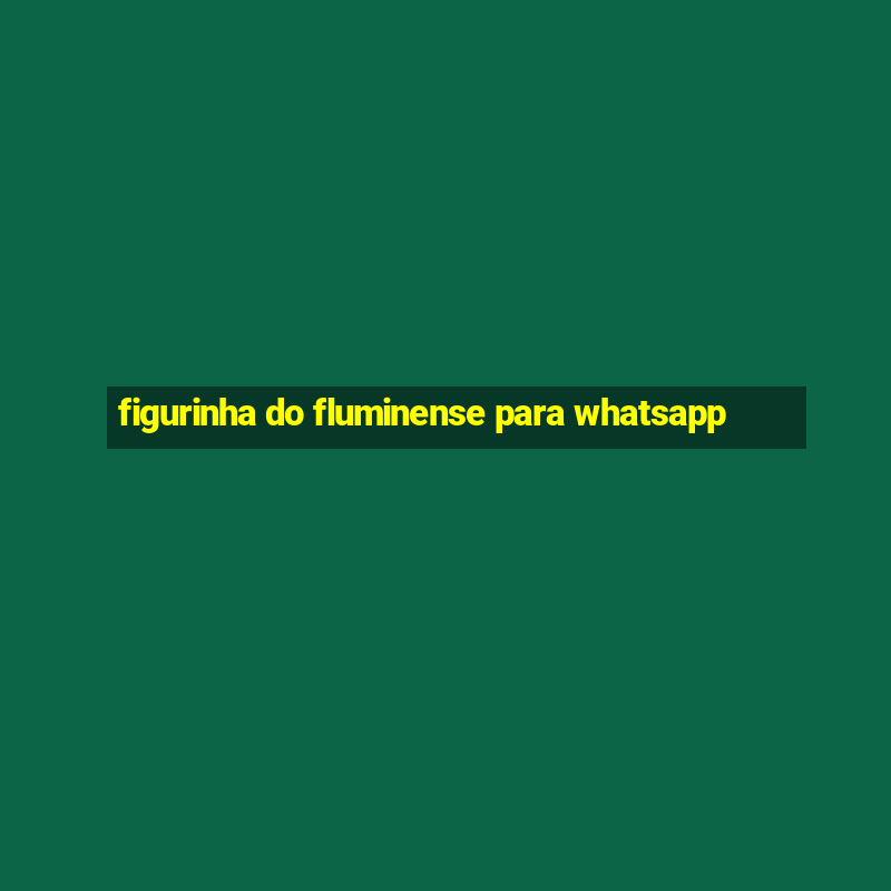 figurinha do fluminense para whatsapp