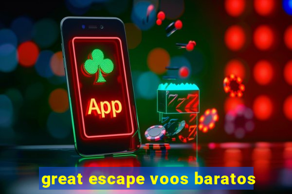 great escape voos baratos