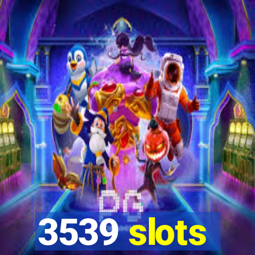 3539 slots