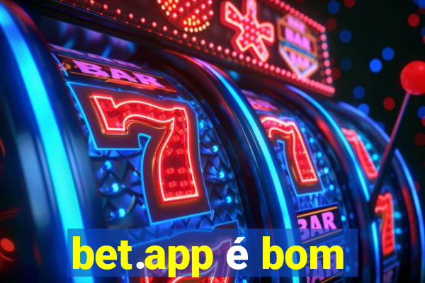 bet.app é bom