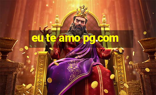 eu te amo pg.com