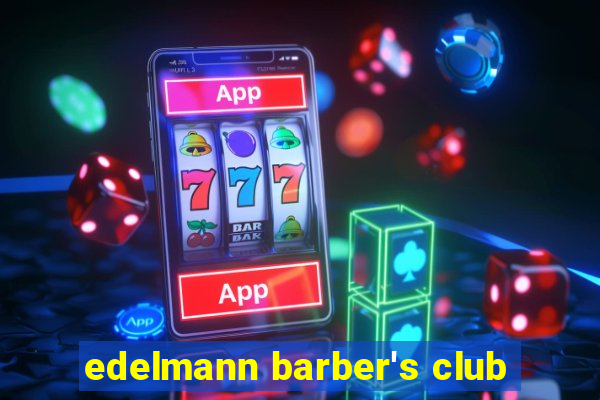 edelmann barber's club