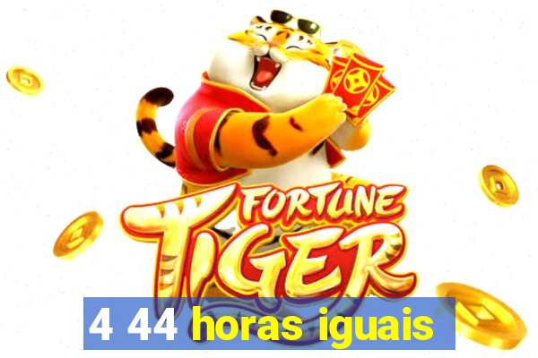 4 44 horas iguais