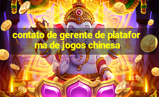 contato de gerente de plataforma de jogos chinesa