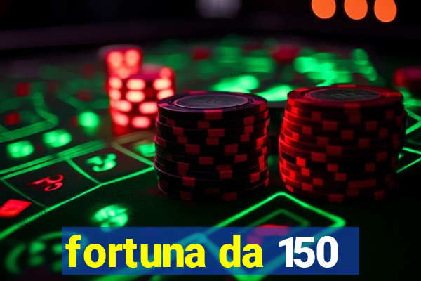 fortuna da 150