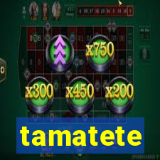 tamatete