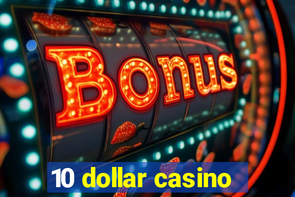 10 dollar casino