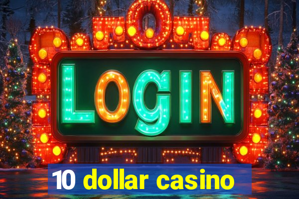 10 dollar casino