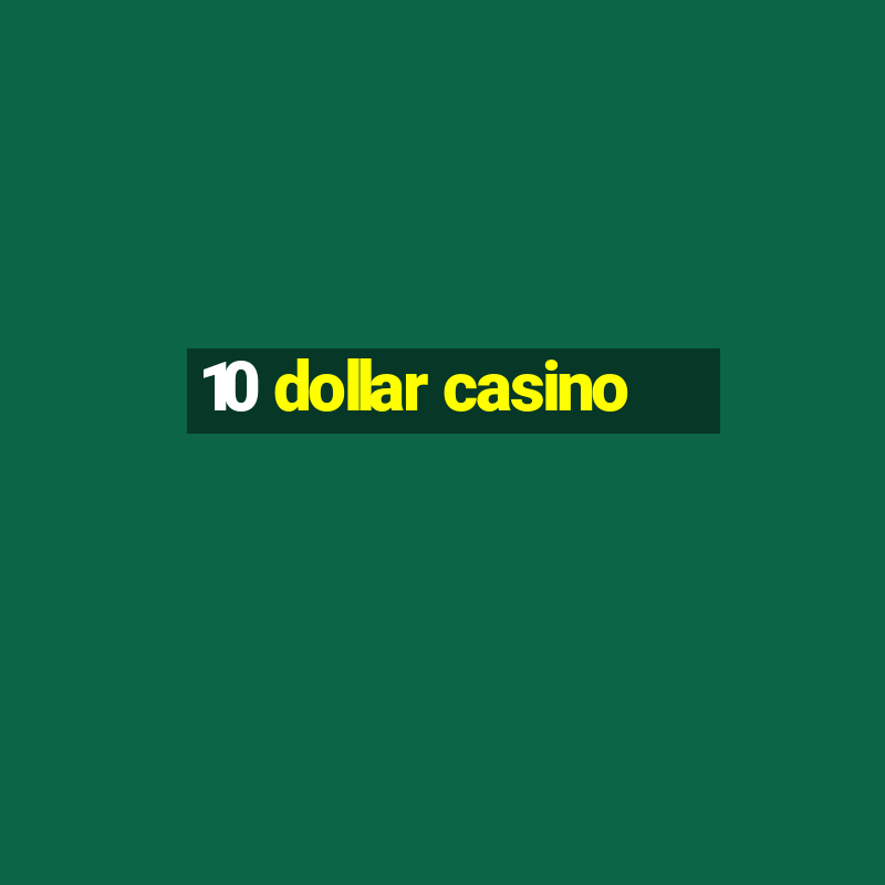 10 dollar casino