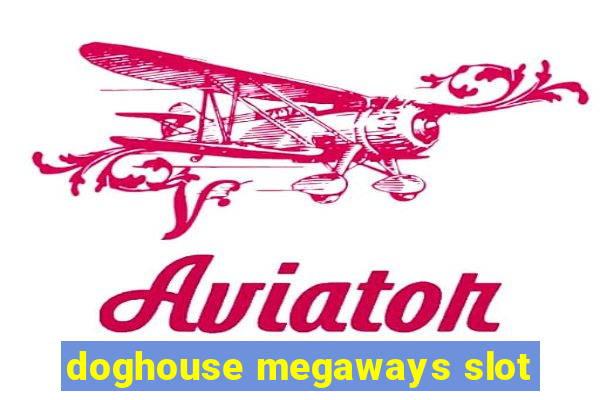 doghouse megaways slot