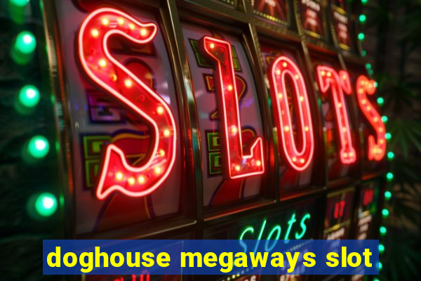 doghouse megaways slot