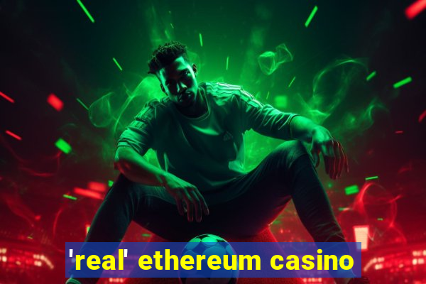 'real' ethereum casino