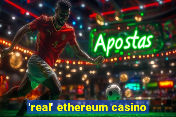 'real' ethereum casino