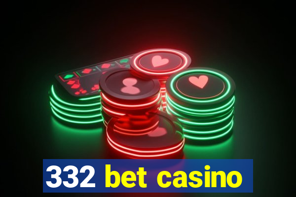 332 bet casino