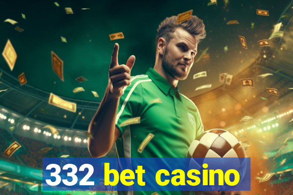 332 bet casino