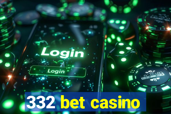 332 bet casino