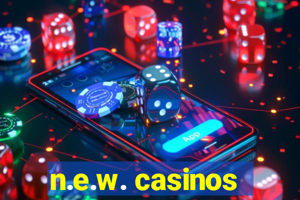 n.e.w. casinos