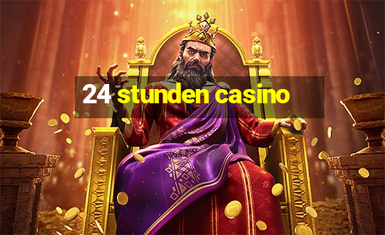 24 stunden casino