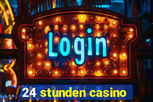 24 stunden casino