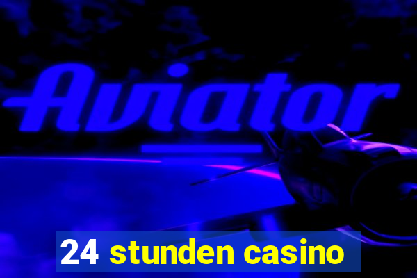 24 stunden casino