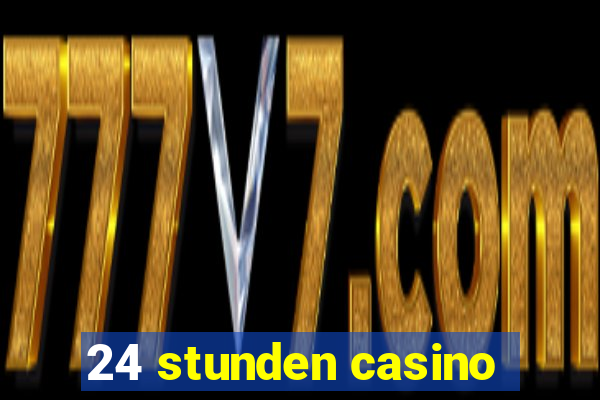 24 stunden casino