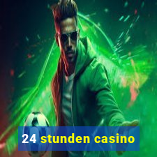 24 stunden casino