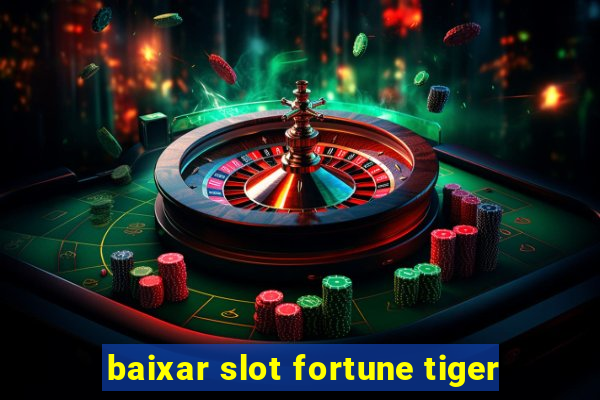 baixar slot fortune tiger