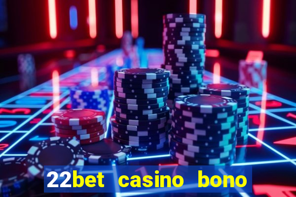 22bet casino bono sin deposito