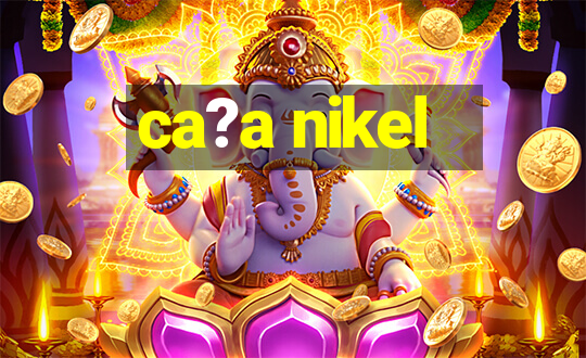 ca?a nikel