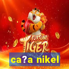 ca?a nikel