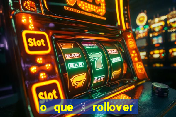 o que 茅 rollover no jogo