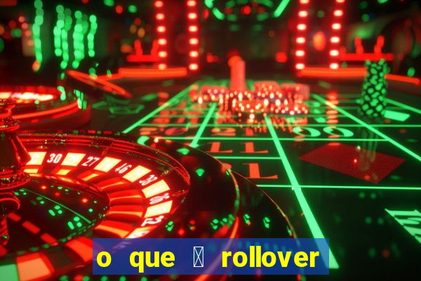 o que 茅 rollover no jogo