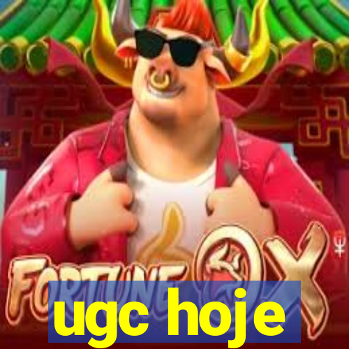 ugc hoje