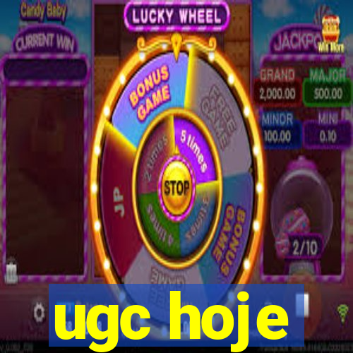 ugc hoje