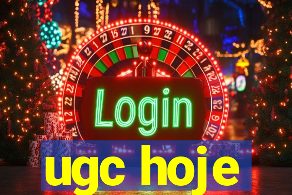 ugc hoje