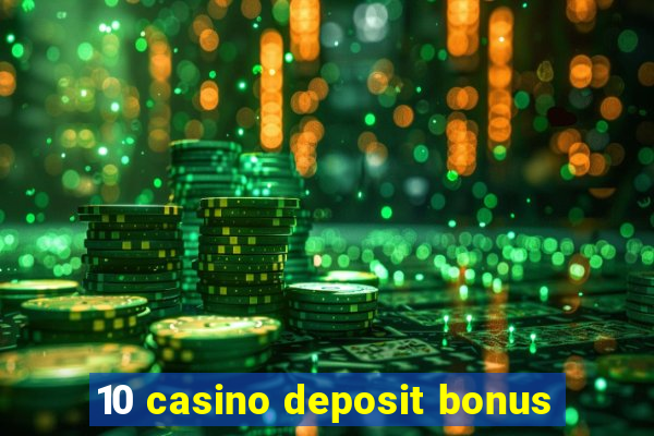 10 casino deposit bonus