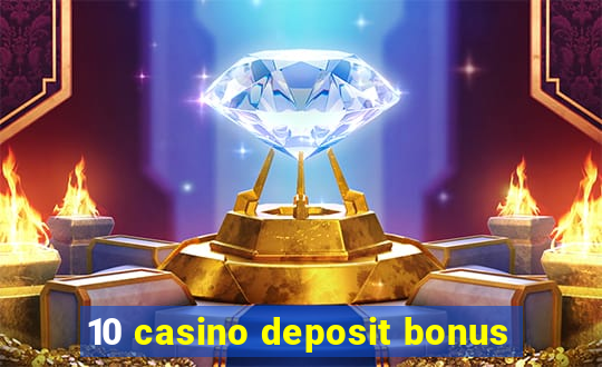 10 casino deposit bonus